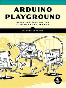 Arduino Playground: Geeky Projects for the Experienced Maker