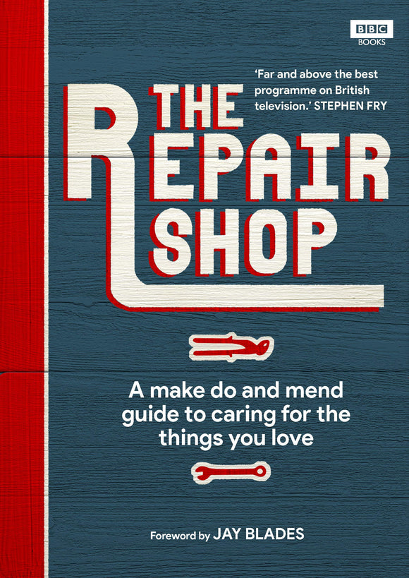 The Repair Shop: A Make Do and Mend Guide to Caring for the Things you Love