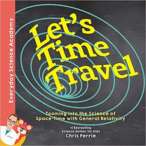 Let’s Time Travel!: Zooming into the Science of Space-Time with General Relativity