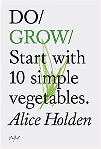 Do Grow: Start with 10 simple vegetables.
