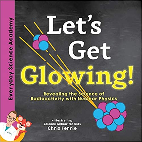 Let’s Get Glowing!: Revealing the Science of Radioactivity with Nuclear Physics
