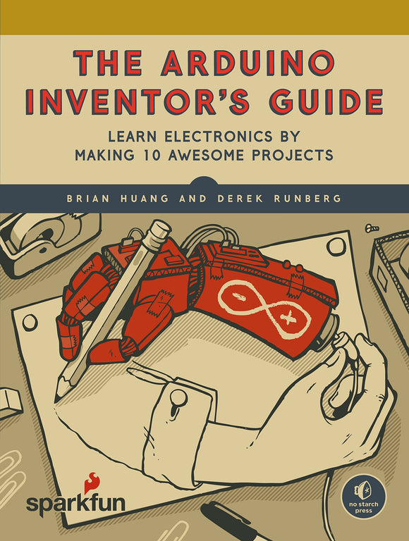 The Arduino Inventor's Guide: Learn Electronics by Making 10 Awesome Projects